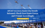 AFCAT 02/2025 Exam City Details Released: Check Your Exam Centre and Prepare Accordingly