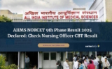 AIIMS NORCET 9th Phase Result 2025 Declared: Check Nursing Officer CBT Result at aiimsexams.ac.in