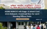 AIIMS NORCET 9th Stage-II Admit Card 2025 Released, Download Now for 3500 Nursing Officer Posts
