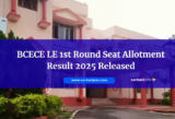 BCECE LE 1st Round Seat Allotment Result 2025 Released – Check Now for Engineering, Pharmacy & Para-Medical Admissions