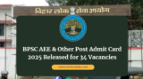 BPSC AEE & Other Post Admit Card 2025 Released for 34 Vacancies