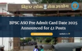 BPSC ASO Pre Admit Card Date 2025 Announced for 41 Posts