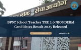 BPSC School Teacher TRE 2.0 NIOS DElEd Candidates Result 2025 Released