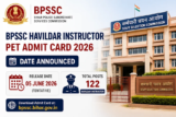 BPSSC Havildar Instructor PET Admit Card 2026 Date Announced for 122 Posts