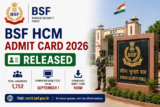 BSF HCM Admit Card 2026 Released for 1,752 Vacancies; CBT From September 1