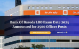 Bank Of Baroda LBO Exam Date 2025 Announced for 2500 Officer Posts