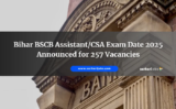 Bihar BSCB Assistant/CSA Exam Date 2025 Announced for 257 Vacancies