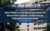 Bihar BSEB D.El.Ed Admit Card 2025-27 Released for Diploma in Elementary Education Entrance Exam
