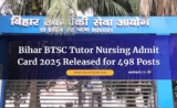 Bihar BTSC Tutor Nursing Admit Card 2025 Released for 498 Posts
