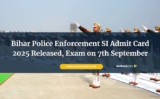 Bihar Police Enforcement SI Admit Card 2025 Released, Exam on 7th September