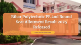 Bihar Polytechnic PE 2nd Round Seat Allotment Result 2025 Released – Download PDF Now