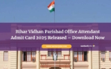 Bihar Vidhan Parishad Office Attendant Admit Card 2025 Released – Download Now