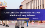 CISF Constable Tradesmen PET/PST Admit Card 2025 Released: Download Now for 1161 Posts