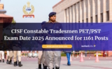CISF Constable Tradesmen PET/PST Exam Date 2025 Announced for 1161 Posts