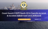 Coast Guard CCEPT Navik GD & Yantrik 01/2026 & 02/2026 Admit Card 2025 Released