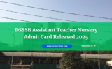 DSSSB Assistant Teacher Nursery Admit Card Released 2025