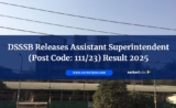 DSSSB Releases Assistant Superintendent (Post Code: 111/23) Result 2025 – Check Roll Numbers in Selection List