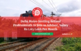 Delhi Metro Inviting Retired Professionals to Join as Advisor, Salary Rs 1.65 Lakh Per Month