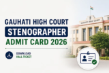 Gauhati High Court Stenographer Admit Card 2026 Released for Grade-II Stenography Test, Download Hall Ticket