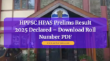 HPPSC HPAS Prelims Result 2025 Declared – Download Roll Number PDF