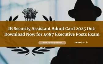 IB Security Assistant Admit Card 2025 Out: Download Now for 4987 Executive Posts Exam