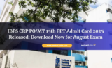 IBPS CRP PO/MT 15th PET Admit Card 2025 Released: Download Now for August Exam
