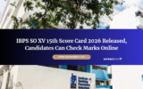 IBPS SO XV 15th Score Card 2026 Released, Candidates Can Check Marks Online