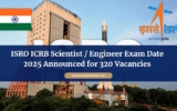 ISRO ICRB Scientist / Engineer Exam Date 2025 Announced for 320 Vacancies