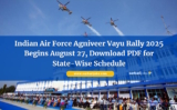 Indian Air Force Agniveer Vayu Rally 2025 Begins August 27, Download PDF for State-Wise Schedule