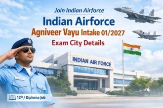 Indian Airforce Agniveer Vayu Intake 01/2027 Exam City Details Released