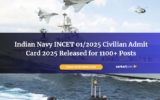Indian Navy INCET 01/2025 Civilian Admit Card 2025 Released for 1100+ Posts