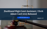 Jharkhand High Court Assistant / Clerk Admit Card 2025 Released, Exam on 21st September