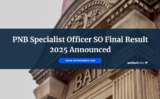 PNB Specialist Officer SO Final Result 2025 Announced
