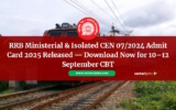 RRB Ministerial & Isolated CEN 07/2024 Admit Card 2025 Released — Download Now for 10–12 September CBT