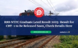 RRB NTPC Graduate Level Result 2025: Result for CBT-1 to Be Released Soon, Check Details Here