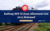 Railway RPF SI Zone Allotment List 2025 Released, Here’s How to Download PDF