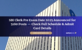SBI Clerk Pre Exam Date 2025 Announced for 5180 Posts — Check Full Schedule & Admit Card Details