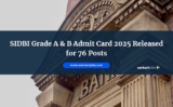 SIDBI Grade A & B Admit Card 2025 Released for 76 Posts