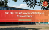 SSC CGL 2025 Correction/ Edit Form Available Now