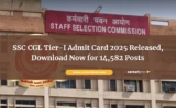 SSC CGL Tier-I Admit Card 2025 Released, Download Now for 14,582 Posts