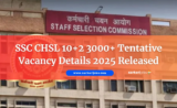 SSC CHSL 10+2 Tentative Vacancy Details 2025 Released