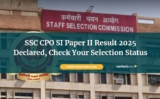 SSC CPO SI Paper II Result 2025 Declared, Check Your Selection Status