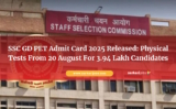 SSC GD PET Admit Card 2025 Released for GD Constable Posts: Physical Tests For 3.94 Lakh Candidates From 20 August