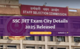 SSC JHT Exam City Details 2025 Released