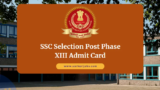 SSC Selection Post Phase XIII Admit Card 2025 Released for 2423 Posts