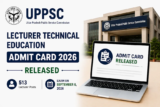 UPPSC Lecturer Technical Education Admit Card 2026 Released for 513 Posts, Exam on September 6