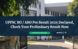 UPPSC RO / ARO Pre Result 2025 Declared, Check Your Preliminary Result Now