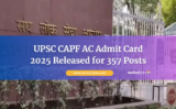 UPSC CAPF AC Admit Card 2025 Released for 357 Posts