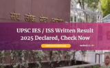UPSC IES / ISS Written Result 2025 Declared, Check Now