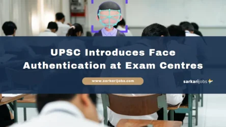 UPSC পরীক্ষা কেন্দ্রগুলিতে ফেস অথেনটিকেশন চালু করেছে: প্রার্থী যাচাইকরণ কীভাবে পরিবর্তন হবে